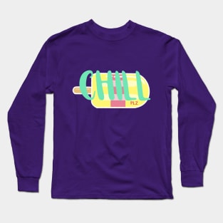 Chill (plz) Long Sleeve T-Shirt